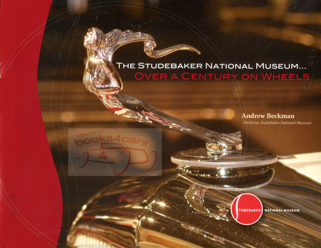 view cover of Over A Century On Wheels by M Beckman Hardcover 160 pages exploring Studebakers history through vehicles & artifacts found in the Studebaker National Museum