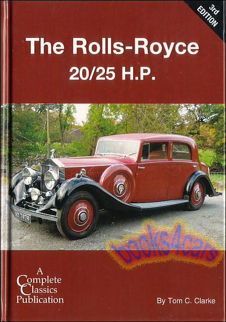 view cover of 1929-1936 The Rolls-Royce 20/25 H.P. by Tom C. Clarke 408 hardbound pages with history and chassis # list for 1929-36 with many photos