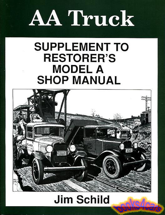 view cover of 1928-1931 Ford AA Restorer's supplement to Model A Restorer's Shop Manual. 220 B/W illustrations 96 pages by J. Schild. Covers all the areas unique to the AA Truck