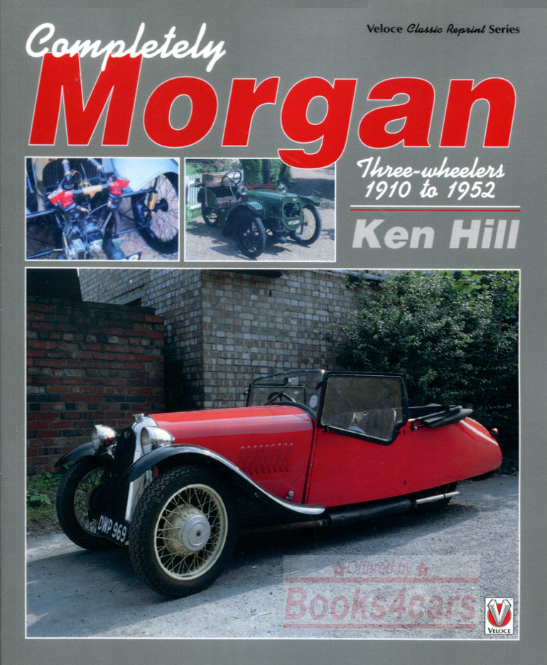 view cover of 1910-1952 Completely Morgan Three Wheeler 224 pgs by Ken Hill incl complete model history, racing record, company history, restoration maintenance & repair tips, wiring diagram, parts sourcing & more