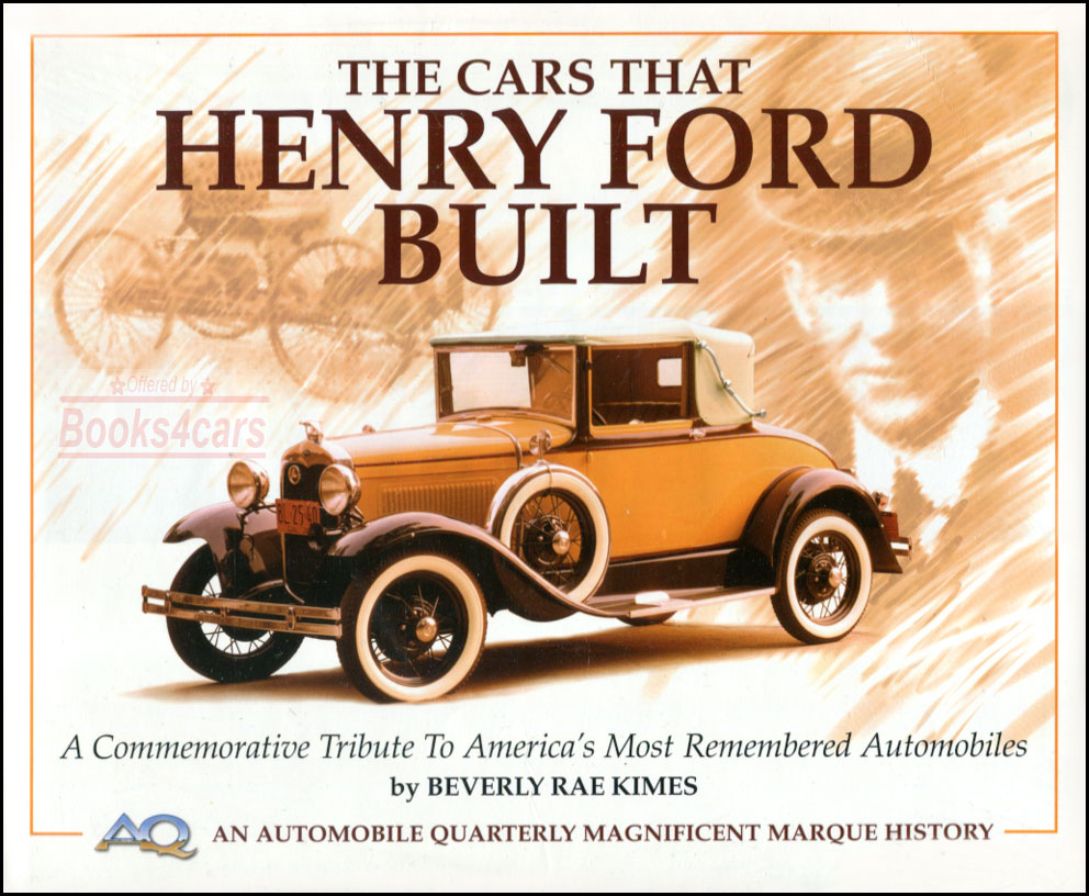 view cover of The Cars that Henry Ford Built by B R Kimes - A Commemorative Tribute to Americas most Remembered Automobiles in 136 pages with over 100 full color photos