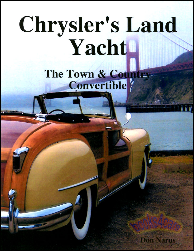 view cover of Chryslers Land Yacht The Town & Country Convertible by D Narus history of Chrysler's classic Town and Country Convertible restoration reference entertaining story full of facts & photo's