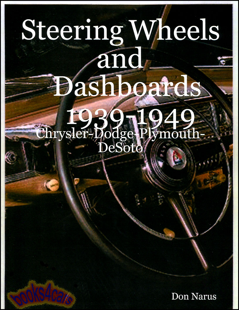 view cover of 1939-1949 Steering Wheels and Dashboards of Chrysler Dodge Plymouth and DeSoto 118 pgs by Don Narus