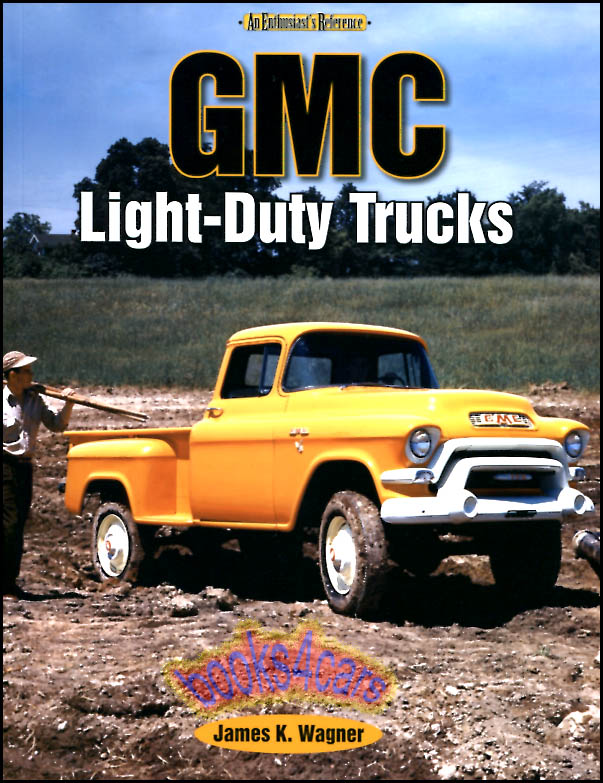 view cover of GMC Light-Duty Trucks photo history is an overview beginning 1902 with Rapid and Reliance brands & includes military vehicles & Pontiac Delivery & Chevrolet Commercial Bodies 130 illustrations by J. Wagner