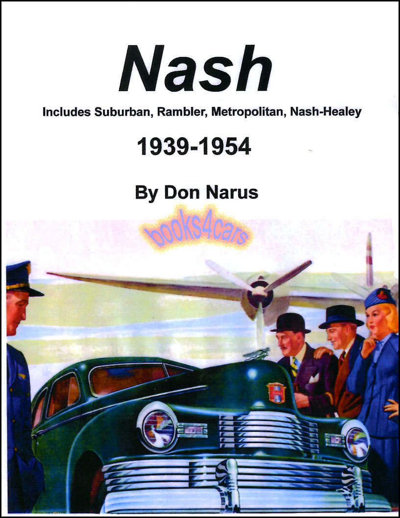 view cover of 1939-1954 Nash History by D Narus including Suburban Rambler Metropolitan Nash-Healey and more in 130 pages with over 300 photos