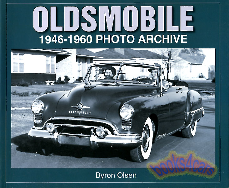 view cover of 1946-1960 Oldsmobile Photo Archive by Byron Olsen 127 Pages of Oldsmobile photographs and information 1946 - 1960