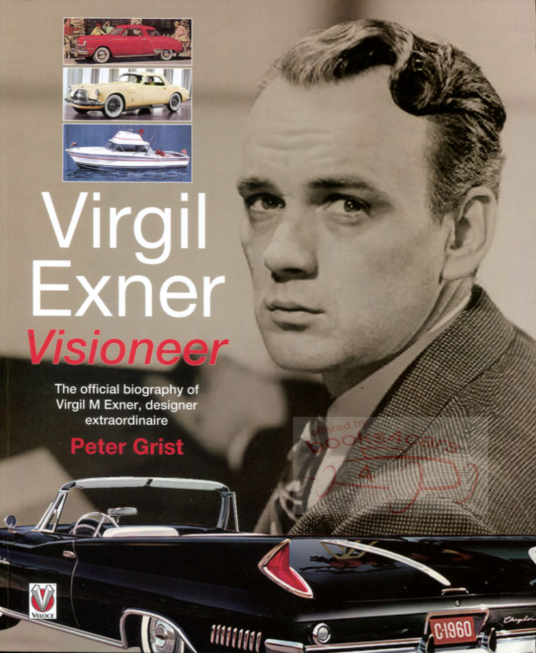 view cover of Virgil Exner: Visioneer The Official Biography of the Designer Extraordinaire by Peter Grist The designer who started in the 40's and greatly impacted the automobile industry until 1961 150 photos 160 pages
