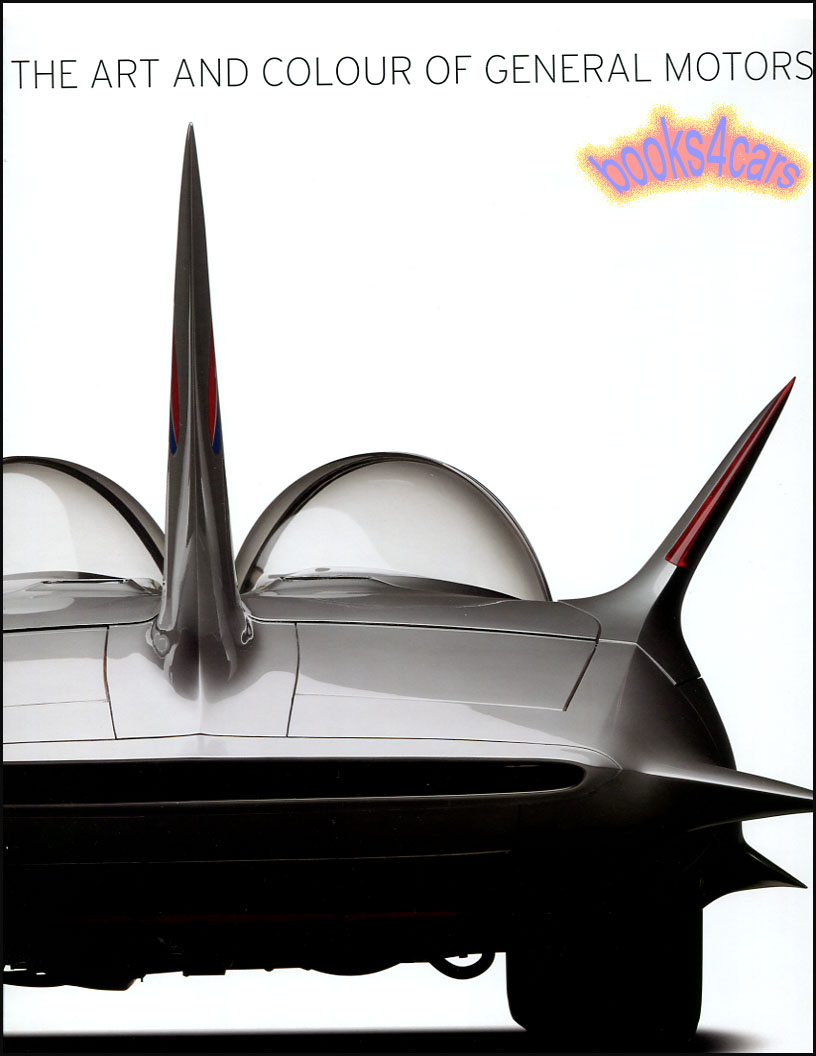 view cover of The Art and Colour of General Motors Design Published at the GM 100th Anniversary in colorfeaturing the color photography Michael Furman & lively entertaining essays by America's most distinguished classic car historians