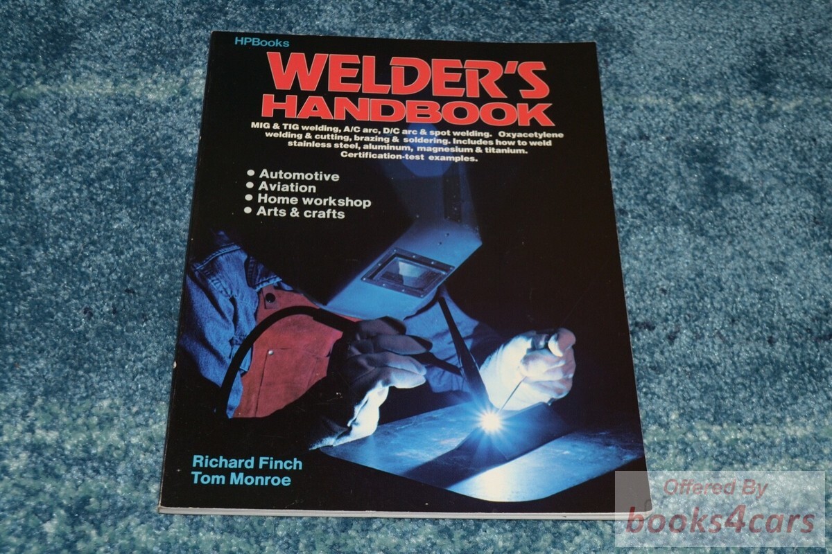 view cover of Welder's Handbook MIG, TIG, A/C arc, D/C arc, Oxyacetylene, brazing, soldering Includes how to weld Stainless steel, aluminum, magnesium & titanium for Automotive, Aviation, Home & Arts & Crafts by R. Finch & Tom Monroe 150 pgs