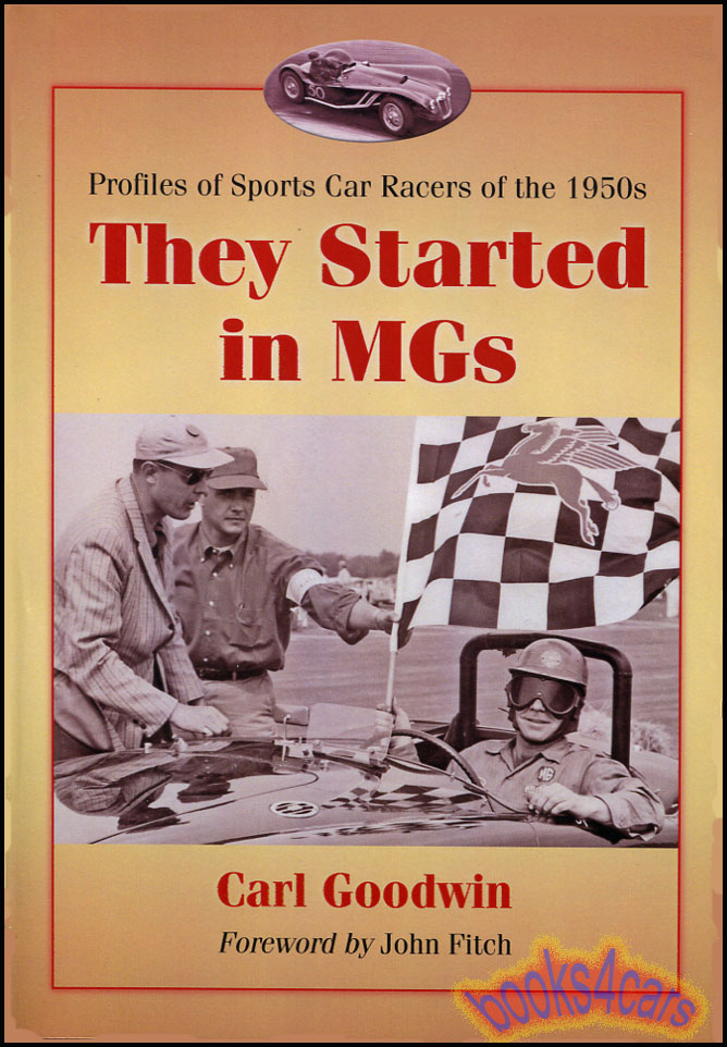 view cover of 1950-1959 They Started in MGs by Goodwin 288 page racing history book profiling the drivers of the MG TC TD TF MGA models in the 1950s and then graduated to other makes