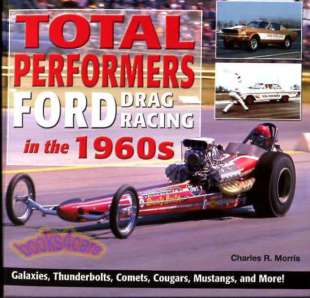 view cover of 1960-1970 Total Performers Ford Drag Racing in the 1960s by C Morris includes stories of Galaxies Thunderbolts Comets Cougars Mustangs & more