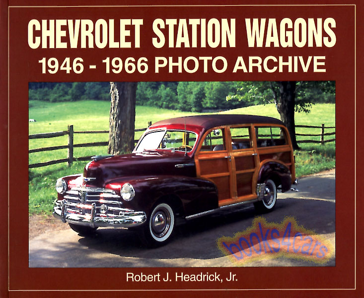 view cover of Chevrolet Station Wagons 1946-1966 Photo Archive of Chevrolet's station wagons from 1946-1966. Captions include production cost options motor and key model identification features. by R. Headrick Jr.