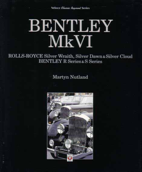view cover of 1945-1965 Bentley MkVI Rolls-Royce Silver Wraith Silver Dawn & Silver Cloud Bentley R-Series & S-Series by Martyn Nutland Hardcover 176 hardbound pages Featuring MK VI on cover but covering the many other Rolls & Bentley model from 1946-1965 as well in a very comprehensive manner