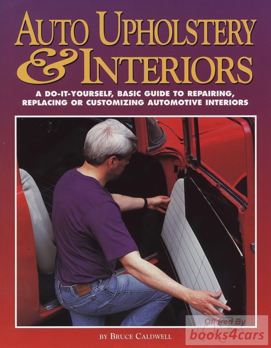 view cover of Auto Upholstery and Interiors by Bruce Calwell a comprehensive guide to performing basic upholstery and interior repairs on all kinds of automobiles