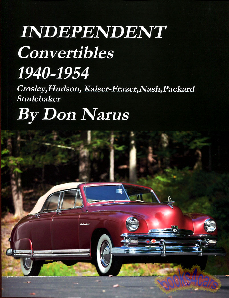 view cover of 1940-1954 Independent Convertibles 141 pages featuring Packard Studebaker Hudson Nash Kaiser Frazer & Crosley by Narus