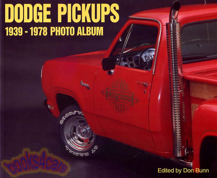 view cover of Dodge Pickups 1939-1978 Photo Album comprehensive history beginning with the Job Rated trucks to the Lil' Red Express includes archival shots of interiors, exteriors, and components & many photos never seen outside of sales literature & ads by D. Bunn 105 illustrations