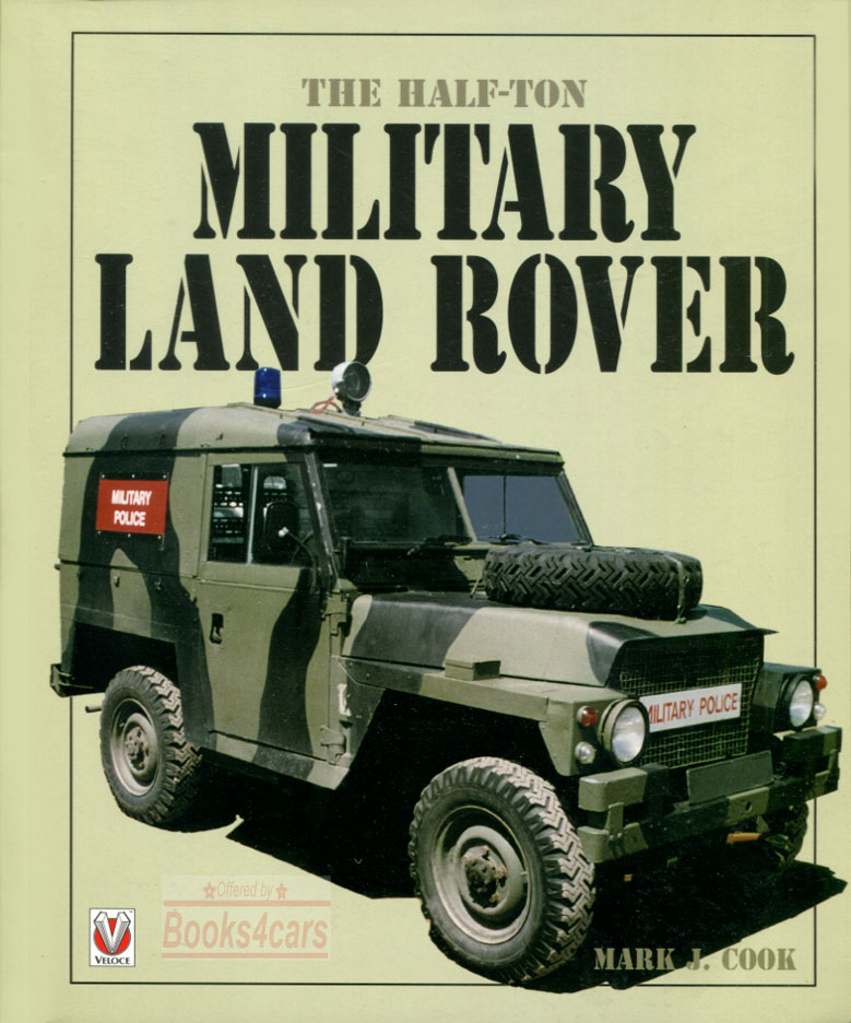 view cover of Military Land Rover Half Ton History & Technical reference for the Light weight by M.J.Cook. Hardback with jacket. 250 x 207mm. 192 art paper pages. 200 color & b&w photographs/illustrations