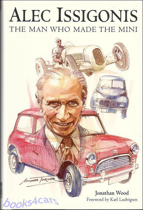 view cover of Alec Issigonis the man who made the Mini for Austin and the Morris Minor 317 pages by Jonathan Wood HARDCOVER