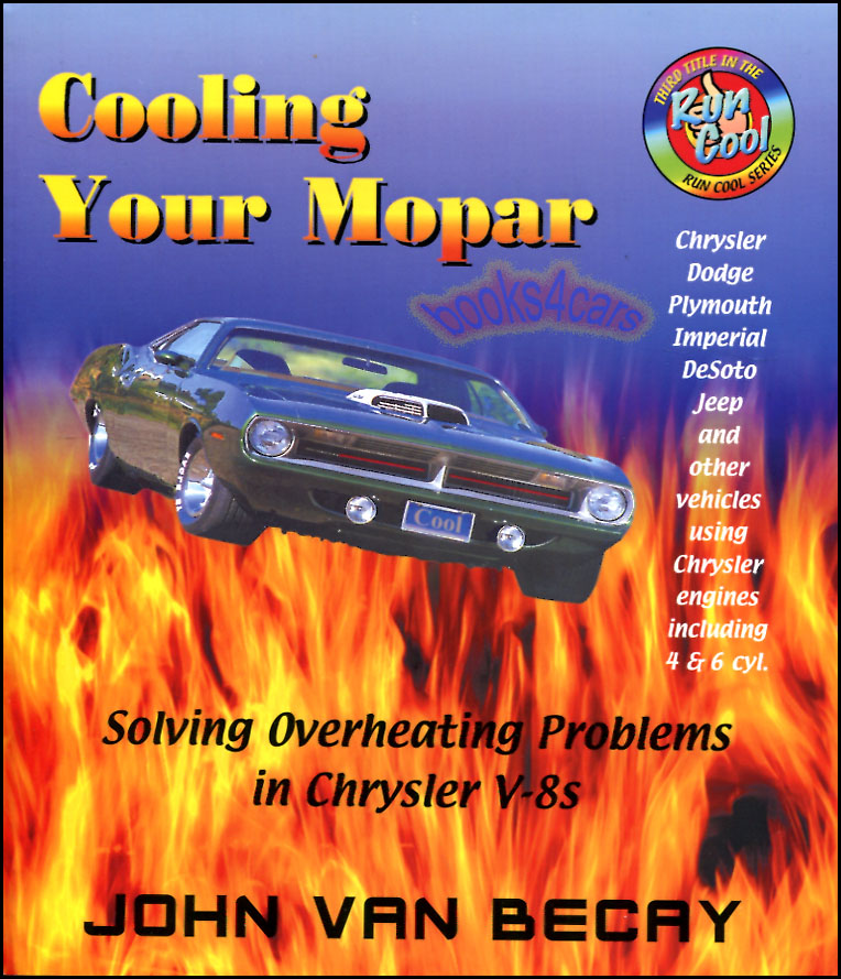 view cover of Cooling your Mopar: 80 pages by J. Van Becay about solving overheating problems in Chrysler, Plymouth, Dodge, DeSoto, Jeep and other vehicles using Chrysler engines