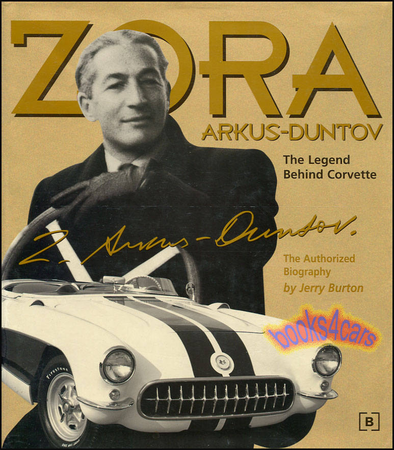 view cover of Zora Arkus Duntov: The legend behind the Corvette: 414 pages by J. Burton