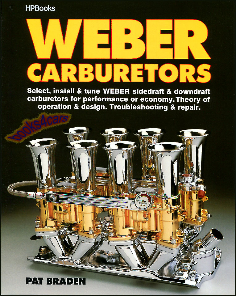 view cover of Weber Carburetors 160 pages by Pat Braden, how to install & tune all sidedraft & downdraft models. Design, Theory, troubleshooting, synchronizing, & repairing.