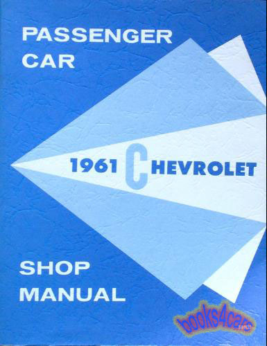 view cover of 1961 Shop service repair Manual by Chevrolet 819 pages for Impala Bel Air Biscayne Nomad Parkwood Brookwood & other models also applicable to 62 63 64 passenger car sedan & station wagon