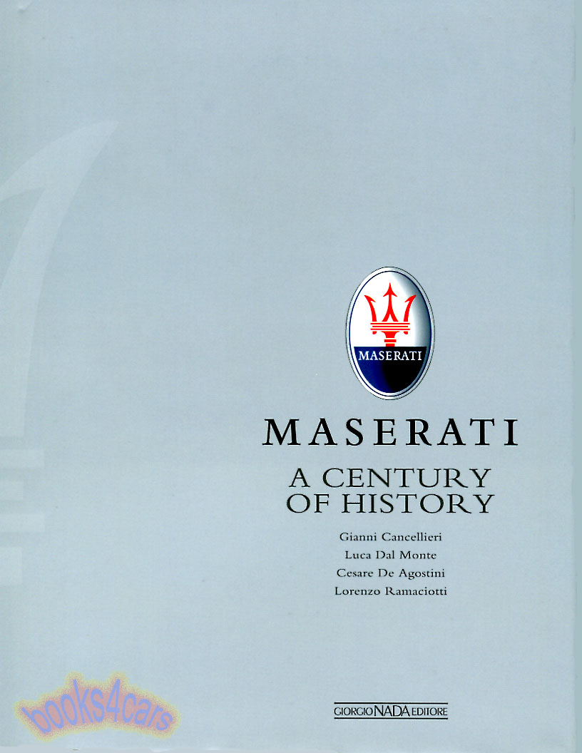 view cover of 1914-2014 Maserati - A Century of History in 320 pages with hundreds of photos over 100 years by Gianni Cancellieri Luca Dal Monte Cesare De Agostini Lorenzo Ramaciotti
