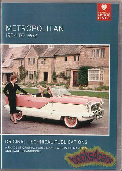view cover of 1954-1962 Nash Austin Hudson Metropolitan Manual collection on CD-Rom by the offical archive of British Motor Heritage Trust onto CD Rom containing 3 different Metropolitan Factory Shop Service Repair Manuals, 4 different factory Metropolitan Parts Manuals, & 2 different factory Metropolitan Owners Manuals
