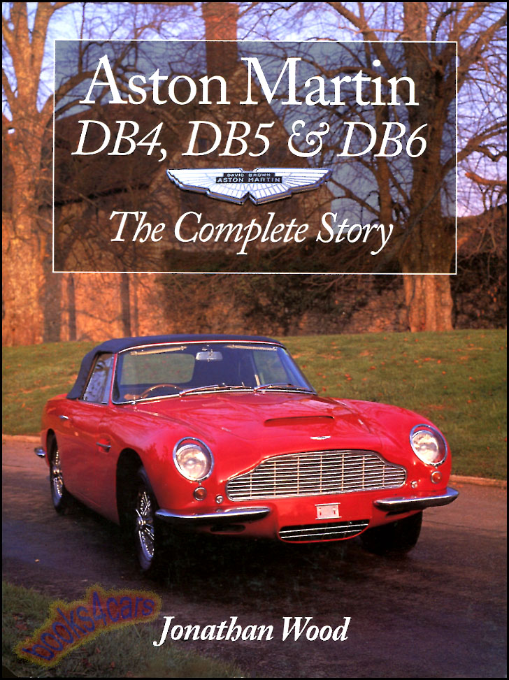 view cover of 1961-1970 DB 4 5 6 Complete Story 190 pages by Wood about Aston Martin DB4 DB5 & DB6 includes buying and restoration tips as well as complete history of the cars and personalities that led to their development