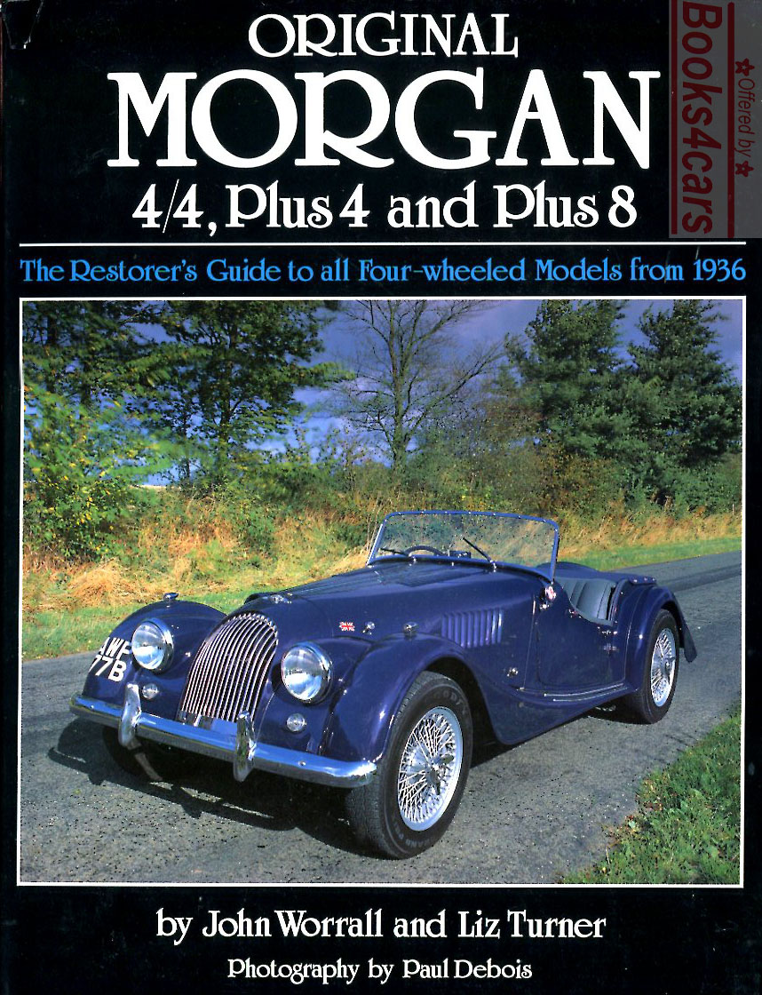 view cover of 1936-1991 Original Morgan 4/4 Plus 4 & Plus 8 the restorer's guide by John Worrall & Liz Turner photos by Paul Debois 127 pages with many color photos