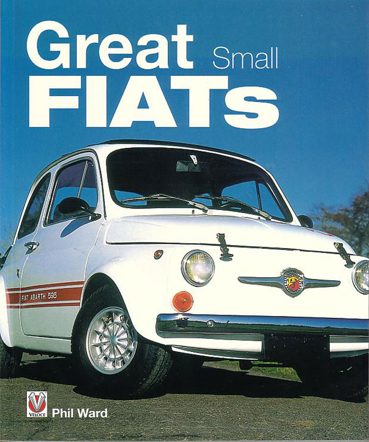 view cover of Great Small Fiats by Phil Ward From the Birth of the Topolino to the current Panda this book traces the history of Fiats small economic cars which are full of character 200 photos 176 pages