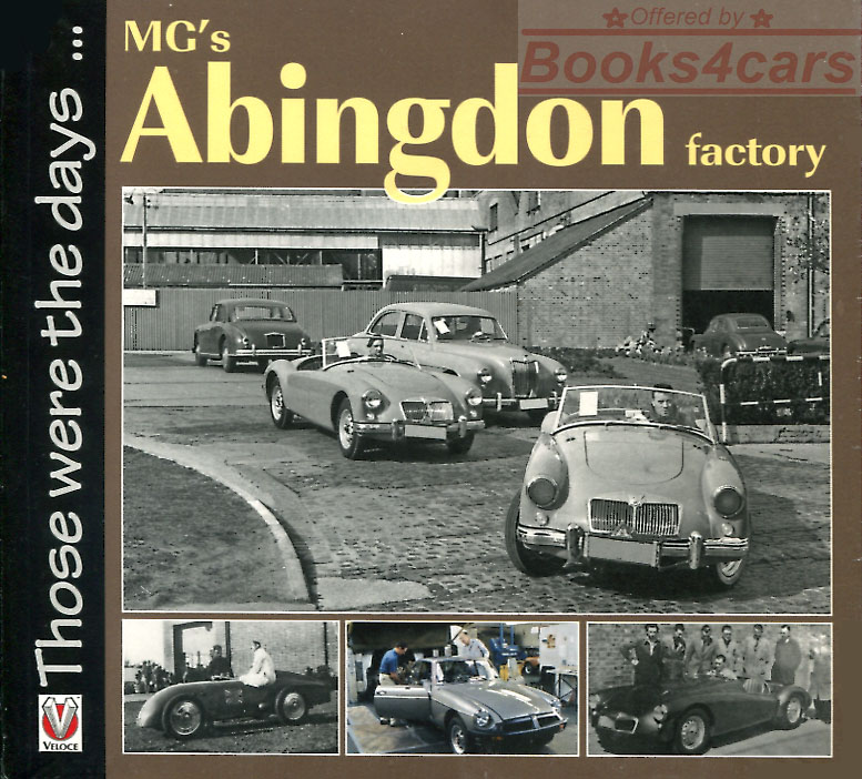 view cover of MG's Abingdon Factory by Brian Moylan A pictoral study of those who come to build motor cars 160 photos 96 pages