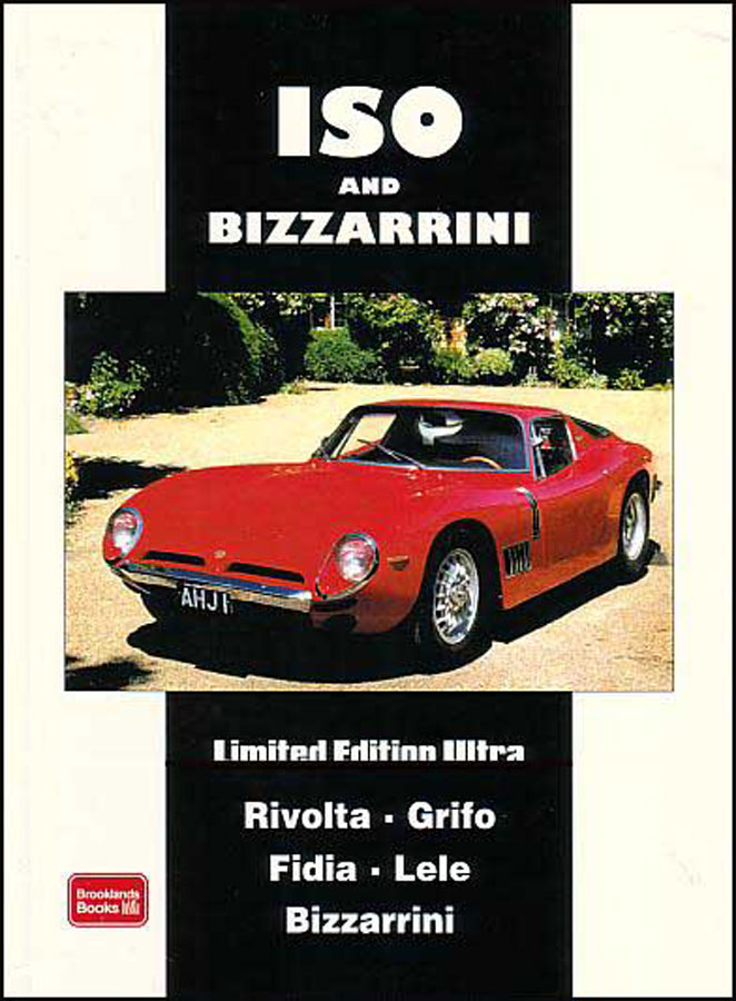 view cover of Iso & Bizzarrini 208 pages book Limited Edition Ultra articles from leading automotive magazines on new model releases road tests drive reports historical reports performance data specifications and secondhand advice includes Rivolta Grifo Fidia Lele and Bizzarrini 350 photos 208 pages by Brooklands