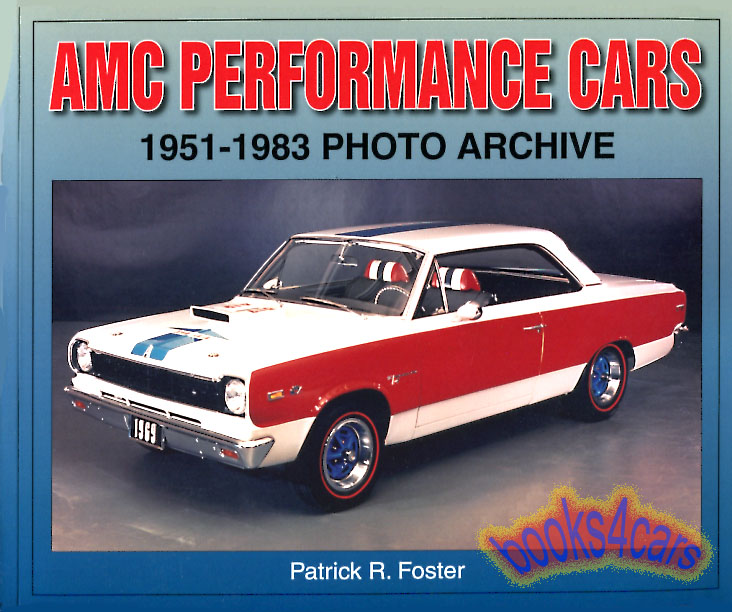 view cover of AMC Performance Cars 1951-1983 Photo Archive documents AMC's high-performance cars from the 1951 Nash-Healey to the V8 Gremlin Javelin and much more by Foster