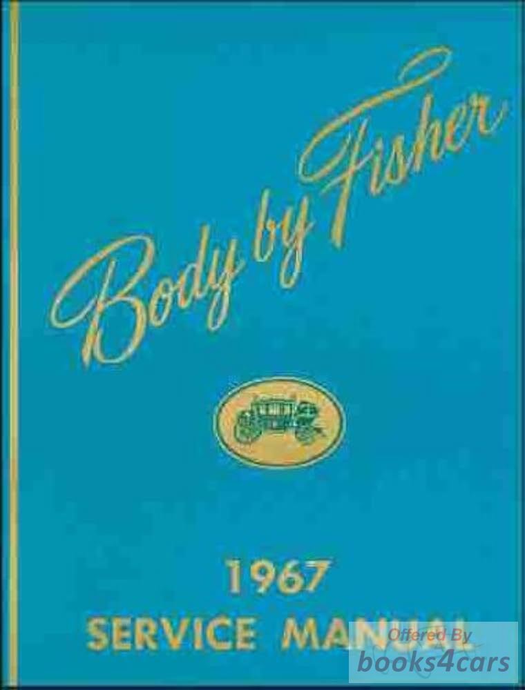 view cover of 1967 Fisher Body Shop Service Repair Manual by GM for all Cadillac Buick Oldsmobile Pontiac & Chevrolet incl Chevelle Malibu Impala SS DeVille Catalina Delta 88 98 Cutlass Special 442 Caprice BelAir LeSabre Electra ElCamino Eldorado Toronado Riviera Skylark Nova Corvair &