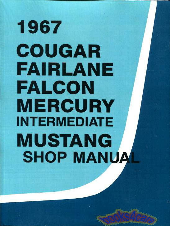 view cover of 1967 Mustang Cougar Falcon Fairlane Comet & Cyclone Shop Service Repair Manual by Ford & Mercury mid-size cars 923 pgs