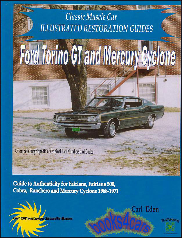 view cover of 1968-1971 Torino GT & Cyclone Illustrated Restoration Guide for Ford & Mercury by C. Eden 288 pages Guide to authenticity for Fairlane 500 Cobra Ranchero encyclopedia of original part numbers & codes