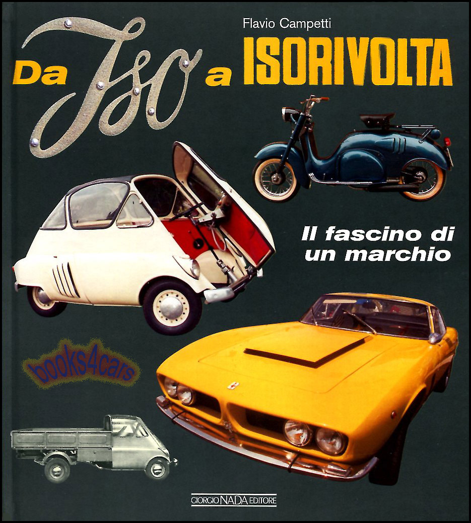 view cover of Da Iso Rivolta Isorivolta Il Fascino di un Marchio 160 pages Hardcover in ITALIAN by F. Campetti as history of the company & intes products including the GT cars as well as the micro cars scooters refirgerators trucks and more