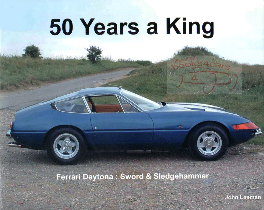 view cover of The Ferrari 365GTB/4 Daytona 50 years a King limited edition of 500 numbered by J. Leaman Hardcover over 200 pages