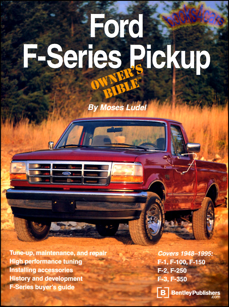 view cover of 1948-1995 F-Series Pickup truck owners Bible covering all Ford Pickups from the F1F100 F150 F250 thru 1995; 370 pages, by Moses Ludel includes tuneup maintenance repair tuning accessories hsitory & development F series buyers guide