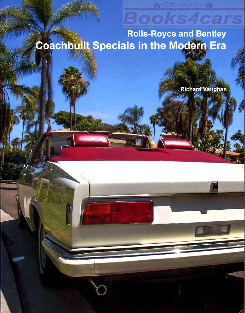 view cover of 1965-2016 Rolls Royce and Bentley Coachbuilt Specials in the Modern Era by R. Vaughan 294 pages many color pics detailed history of many beautiful cars Silver Shadow Camarque Corniche Phantom Continental Turbo Arnage Seraph Spirit Spur