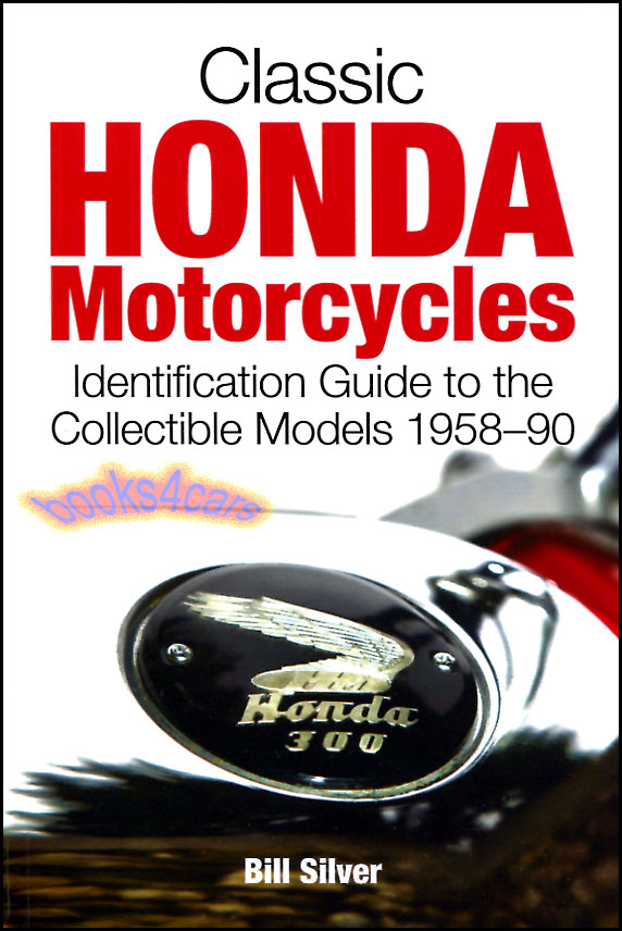 view cover of 1958-1990 Classic Honda Motorcycles Identification Guide 224 pgs by B Silver evaluating of ea. model incl XL250 XL350 CT70 B77 Hawk CB92 Benly Dream CB750 CB400F CB1100F VF750F Interceptors & many more