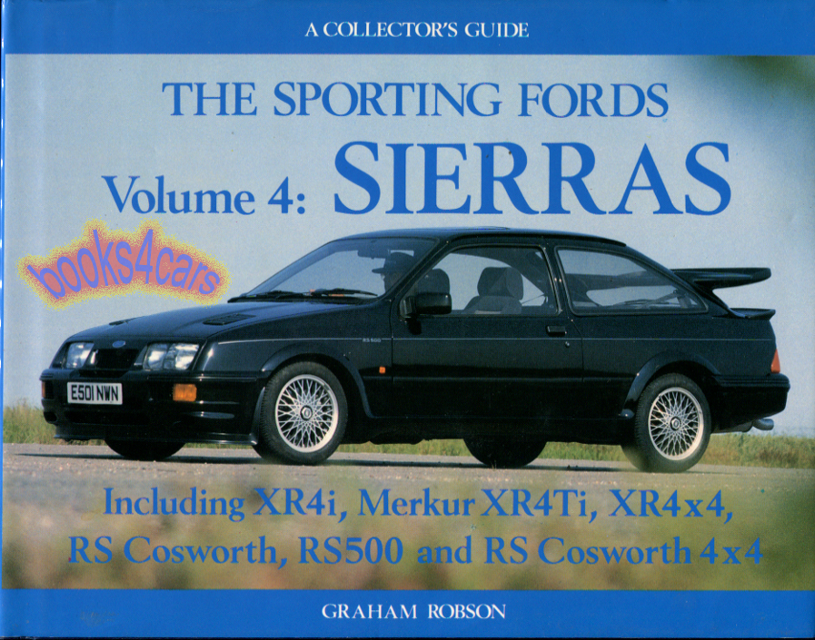 view cover of A Collectors Guide The Sporting Fords Volume 4: Sierras Including XR4i Merkur XR4Ti XR4x4 RS Cosworth RS500 & RS Cosworth 4x4 by Graham Robson HARDCOVER