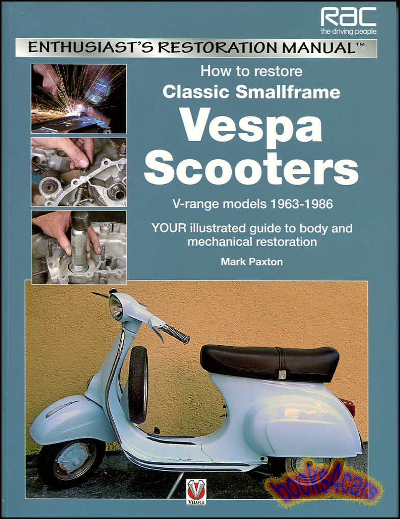 view cover of 1963-1986 How to Restore Classic Small Frame Vespa Scooters Restoration Manual by M Paxton with 688 color photos in 120 pages