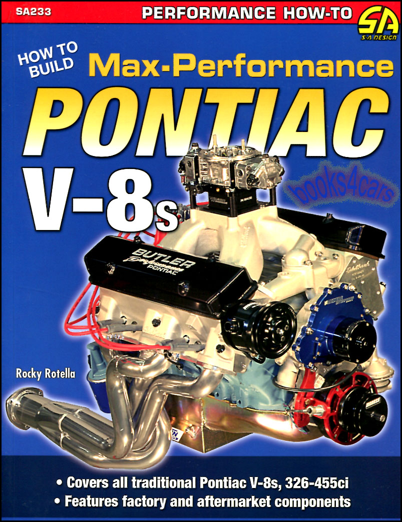 view cover of 1955-1979 How to Build Max Performance Pontiac V8s by J. Rotella incl 326 389 400 421 455 V-8 Tri-Power Ram Air Engines bottom end cooling oiling ignition carburetors porting exhaust & more 352 color photos 144 pgs