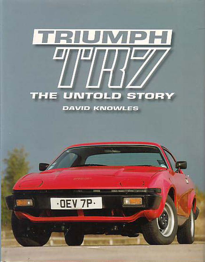 view cover of Triumph TR7 The Untold Story by David Knowles 300 color photos 256 pages Hardcover history includes TR8