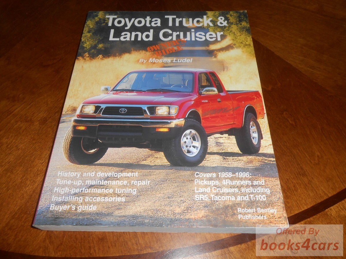 view cover of 1958-1996 Toyota Truck & Land Cruiser Owner's Bible by Moses Ludel, 372 pages History & development tuneup maintenance repair high performance tuning installing accessories buyers guide for pickups 4Runners Land Cruisers SR5 Tacoma & T100