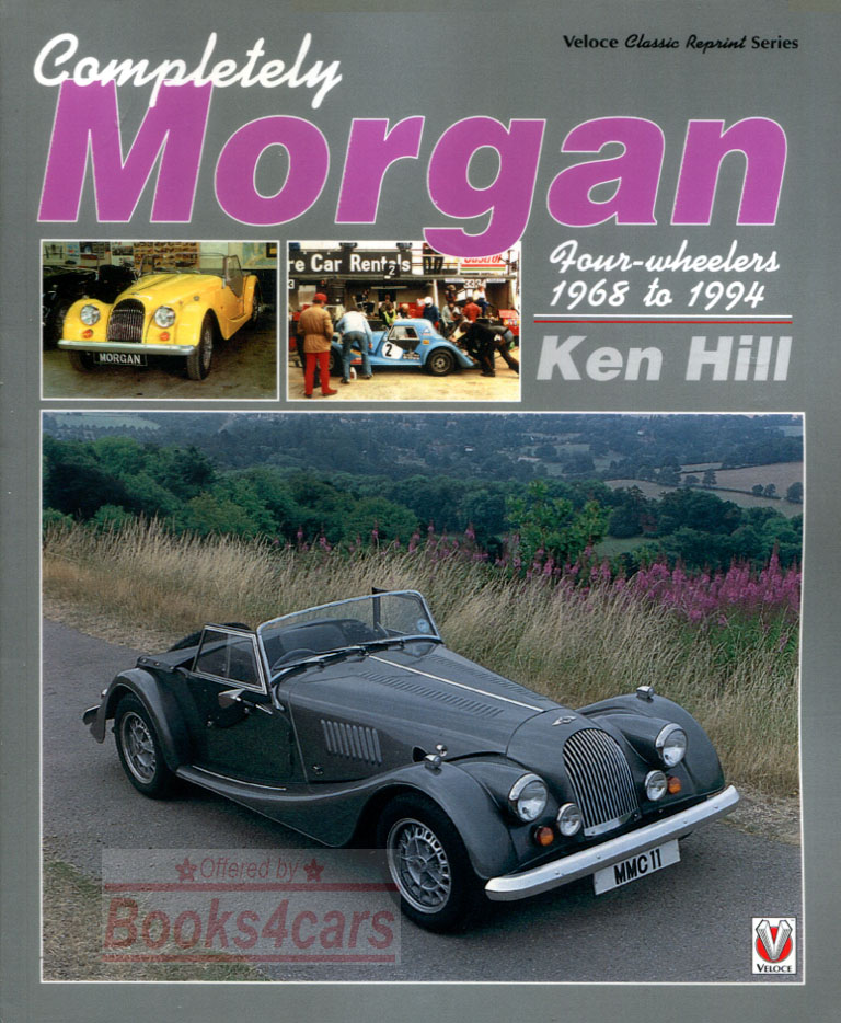view cover of 1968-1994 Complete Morgan four wheelers 240 pgs by Ken Hill incl complete model history, racing record, company history, restoration tips, wiring diagram, parts sourcing & more