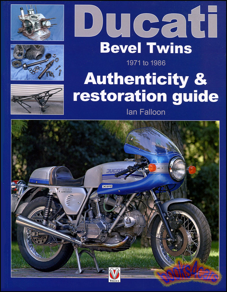 view cover of 1971-1986 Restoration & authenticity guide Ducati Bevel Twins Guide to Authenticity & Hands on Restoration by I Falloon 1,292 Color Photos 288 pages