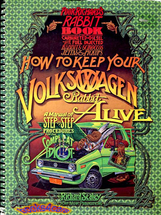 view cover of 1974-1984 Carb-diesel & fuel injections, How To Keep Your Volkswagen Rabbit Scirocco & Jetta Alive Step by step maintenance & repair by Richard Sealey, published by John Muir Publications. A rare book, easy and fun to use.